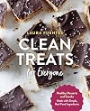Clean Treats for Everyone: Healthy Desserts and Snacks Made with Simple, Real Food Ingredients
