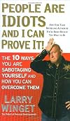 People Are Idiots and I Can Prove It!: The 10 Ways You Are Sabotaging Yourself and How You Can Overcome Them