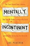 Mentally Incontinent: That Time I Burned Down a Hooters, That Time My Stalker Crashed on My Couch, and Nine Other Stories from My Weird Life