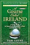 A Course Called Ireland: A Long Walk in Search of a Country, a Pint, and the Next Tee