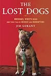 The Lost Dogs: Michael Vick's Dogs and Their Tale of Rescue and Redemption