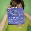Operation Beautiful: Transforming the Way You See Yourself One Post-it Note at aTime