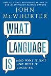 What Language Is: And What It Isn't and What It Could Be!