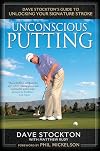 Unconscious Putting: Dave Stockton's Guide to Unlocking Your Signature Stroke