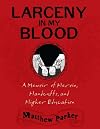 Larceny in My Blood: A Memoir of Heroin, Handcuffs, and Higher Education