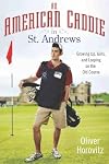 An American Caddie in St. Andrews: Growing Up, Girls, and Looping on the Old Course