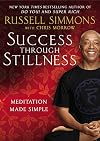 Success Through Stillness: Meditation Made Simple