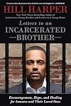 Letters to an Incarcerated Brother: Encouragement, Hope, and Healing for Inmates and Their Loved Ones