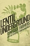 Lentil Underground: Renegade Farmers and the Future of Food in America