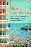Hotel Scarface: Where Cocaine Cowboys Partied and Plotted to Control Miami