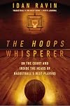 The Hoops Whisperer: On the Court and Inside the Heads of Basketball's Best Players