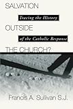Salvation Outside The Church Tracing The History Of The Catholic Response