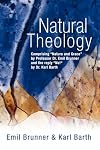 Natural Theology: Comprising Nature and Grace by Professor Dr. Emil Brunner and the reply No! by Dr. Karl Barth