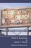 Selling Out the Church: The Dangers of Church Marketing