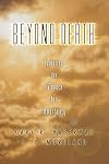 Beyond Death: Exploring the Evidence for Immortality
