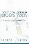 Doing God's Business God's Way: A Biblical Theology of Ministry
