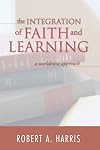 The Integration of Faith and Learning: A Worldview Approach