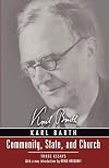 Community, State, and Church: Three Essays by Karl Barth With a New Introduction