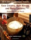 How to Make Your Own Organic Cosmetics: Face Masks, Hair Rinses & Body Lotions: Recipes for Natural Beauty