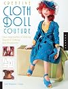 Creative Cloth Doll Couture: New Approaches to Making Beautiful Clothing and Accessories