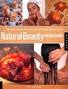 Natural Beauty Recipe Book: How to Make Your Own Organic Cosmetics and Beauty Products