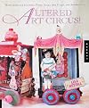 Altered Art Circus: Techniques for Journals, Paper Dolls, Art Cards, and Assemblages