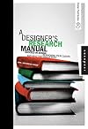 A Designer's Research Manual: Succeed in Design by Knowing Your Clients and What They Really Need (Design Field Guide)