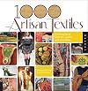 1,000 Artisan Textiles: Contemporary Fiber Art, Quilts, and Wearables