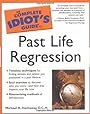 The Complete Idiot's Guide to Past Life Regression (The Complete Idiot's Guide) - D.C.H. Hathaway, Michael R.