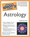 The Complete Idiot's Guide to Astrology, 3rd Edition (Complete Idiot's Guide to) - Madeline Gerwick-Brodeur
