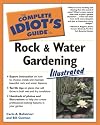 The Complete Idiot's Guide to Rock and Water Gardening Illustrated