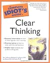 The Complete Idiot's Guide to Clear Thinking