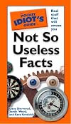 The Pocket Idiot's Guide to Not So Useless Facts