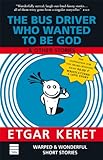 The Bus Driver Who Wanted To Be God Other Stories