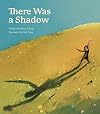 There Was a Shadow: A Picture Book