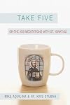 Take 5: On the Job Meditations With St. Ignatius