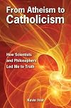 From Atheism to Catholicism: How Scientists and Philosophers Led Me to the Truth