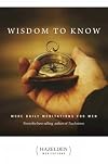 Wisdom to Know: More Daily Meditations for Men from the Best-Selling Author of Touchstones (Hazelden Meditations)