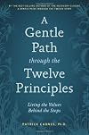 A Gentle Path through the Twelve Principles: Living the Values Behind the Steps