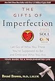 The Gifts Of Imperfection Let Go Of Who You Think Youre Supposed To Be And Embrace Who You Are