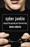 Cyber Junkie Escape The Gaming And Internet Trap
