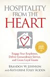 Hospitality from the Heart: Engage Your Employees, Deliver Extraordinary Service, and Create Loyal Guests