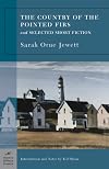 The Country of the Pointed Firs and Selected Short Fiction