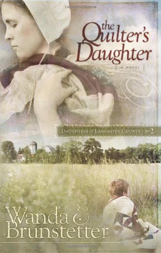 The quilter's daughter / by Wanda E. Brunstetter