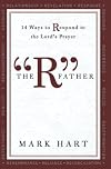The "R" Father: 14 Ways to Respond to the Lord's Prayer