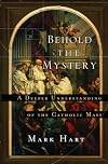 Behold the Mystery: A Deeper Understanding of the Catholic Mass
