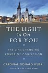 The Light Is On For You: The Life-Changing Power of Confession