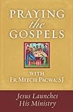 Praying The Gospels With Fr Mitch Pacwa Sj Jesus Launches His Ministry