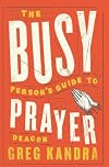 The Busy Person's Guide to Prayer