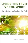Living the Fruit of the Spirit: How God’s Grace Can Transform Your World